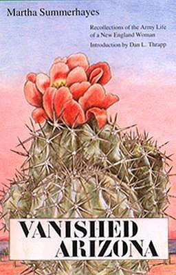 Vanished Arizona: Recollections of the Army Life of a New England Woman