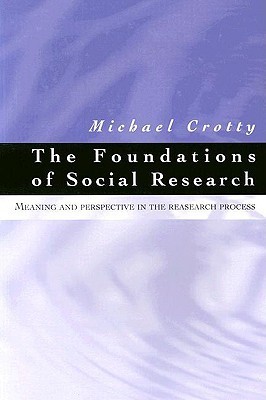 The Foundations of Social Research: Meaning and Perspective in the Research Process