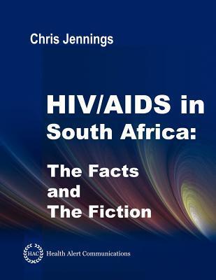HIV/AIDS in South Africa - The Facts and the Fiction by Chris Jennings ...