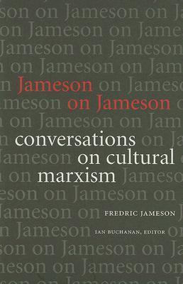 Jameson on Jameson: Conversations on Cultural Marxism by Fredric ...