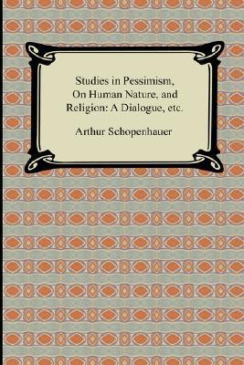 Studies in Pessimism, On Human Nature, and Religion book cover