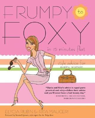 Frumpy to Foxy in 15 Minutes Flat: Style Advice for Every Woman by ...