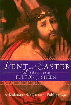 Lent and Easter Wisdom From Fulton J. Sheen