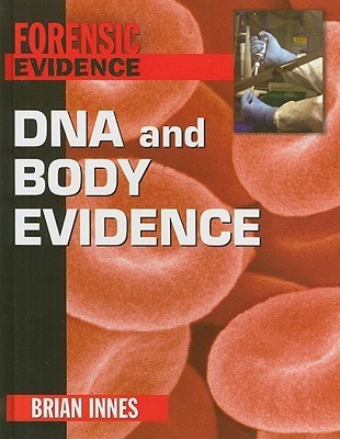 DNA and Body Evidence (Forensic Evidence) by Brian Innes | Goodreads