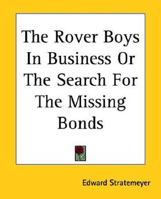 The Rover Boys In Business Or The Search For The Missing Bonds book cover