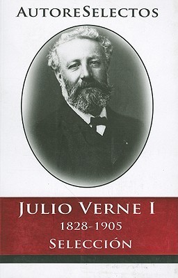 Julio Verne I 1828-1905 Seleccion (Autore Selectos) book cover
