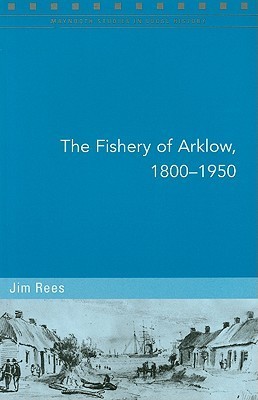 The Fishery of Arklow, 1800-1950 (79) by Jim Rees | Goodreads