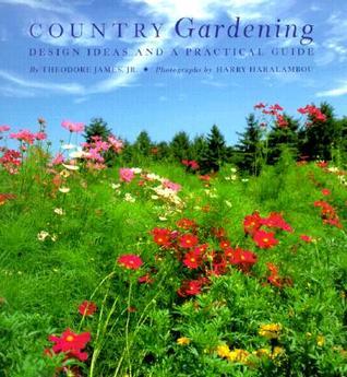 Country Gardening: Design Ideas and a Practical Guide by Theodore James ...