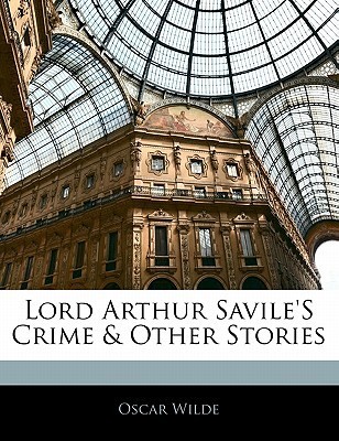 Lord Arthur Savile'S Crime & Other Stories
