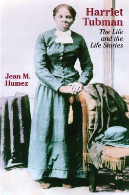Harriet Tubman: The Life and the Life Stories cover