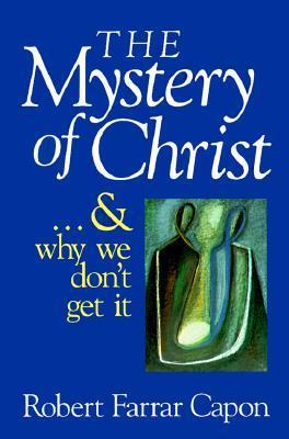 The Mystery of Christ . . . and Why We Don't Get It book cover