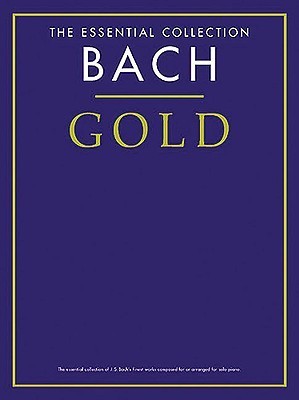 Bach Gold - The Essential Collection: The Gold Series by Johann ...