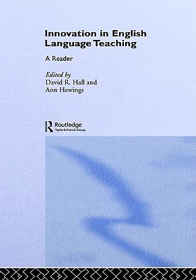 Innovation in English Language Teaching: A Reader by David R. Hall ...