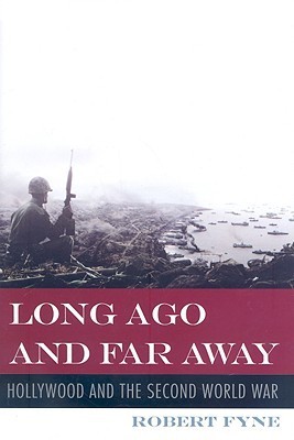 Long Ago and Far Away: Hollywood and the Second World War by Robert ...