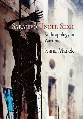Sarajevo Under Siege: Anthropology in Wartime