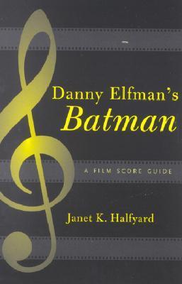 Danny Elfman's Batman: A Film Score Guide (Scarecrow Film Score Guides)