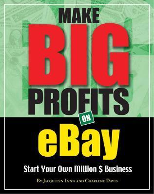 Make Big Profits on Ebay: Start Your Own Million $ Business by ...