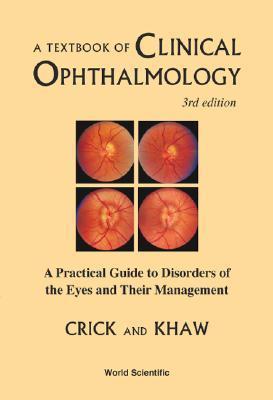 TEXTBOOK OF CLINICAL OPHTHALMOLOGY, A: A PRACTICAL GUIDE TO DISORDERS ...