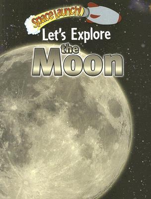 Let's Explore the Moon (Space Launch!) by Helen Orme | Goodreads