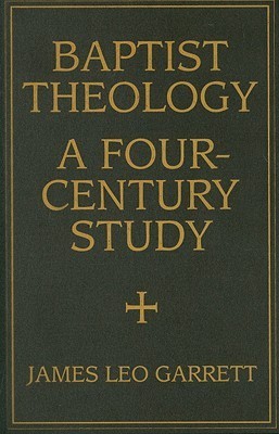 Baptist Theology: A Four-Century Study
