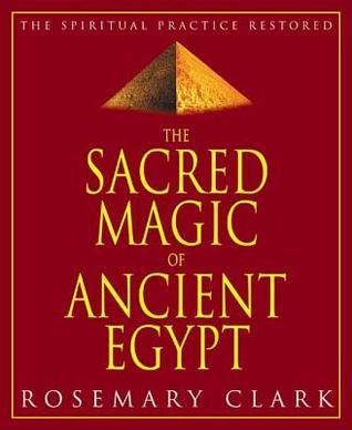 Sacred Magic Of Ancient Egypt: The Spiritual Practice Restored