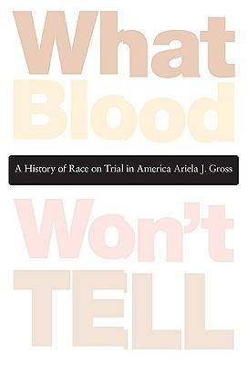 What Blood Won't Tell: A History of Race on Trial in America