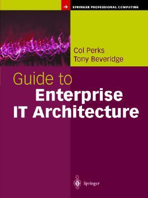 Guide to Enterprise IT Architecture by Col Perks | Goodreads