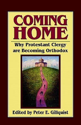 Coming Home: Why Protestant Clergy are Becoming Orthodox