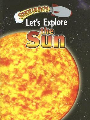 Let's Explore the Sun (Space Launch!) by Helen Orme | Goodreads