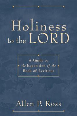 Holiness to the Lord: A Guide to the Exposition of the Book of Leviticus