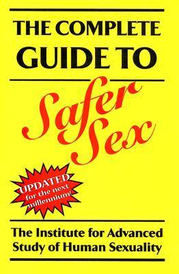 The Complete Guide to Safer Sex by Institute for Advanced Study of ...