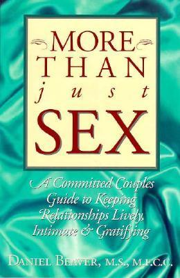 More Than Just Sex: A Committed Couples Guide to Keeping Relationships