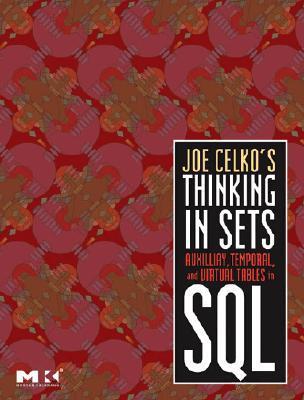 Joe Celko's Thinking in Sets: Auxiliary, Temporal, and Virtual Tables ...