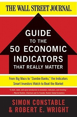 The WSJ Guide to the 50 Economic Indicators That Really Matter: From Big Macs to "Zombie Banks," the Indicators Smart Investors Watch to Beat the Market