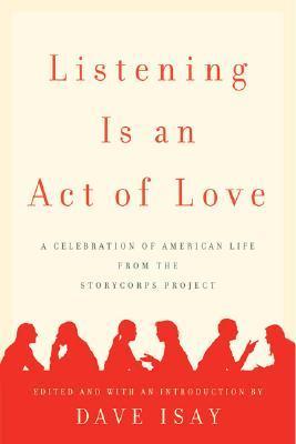 Cover of Listening Is an Act of Love: A Celebration of American Life from the StoryCorps Project