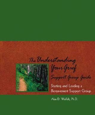 The Understanding Your Grief Support Group Guide: Starting and Leading ...