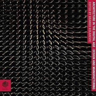 Architecture in the Digital Age: Design And Manufacturing by Branko ...