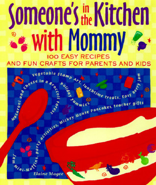 Someone's in the Kitchen with Mommy : 100 Easy Recipes and Fun Crafts ...