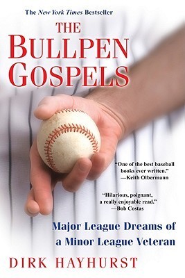 The Bullpen Gospels: Major League Dreams of a Minor League Veteran