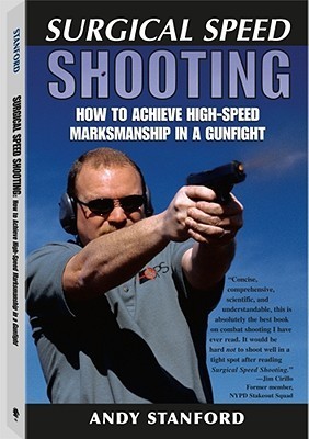 Surgical Speed Shooting: How to Achieve High-Speed Marksmanship in a Gunfight