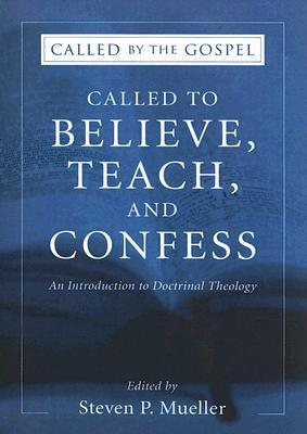 Called to Believe, Teach, and Confess: An Introduction to Doctrinal Theology