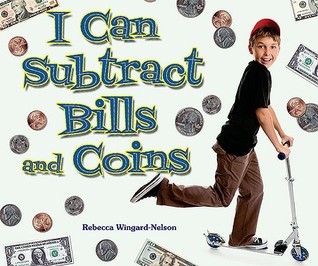 I Can Subtract Bills and Coins by Rebecca Wingard-Nelson | Goodreads