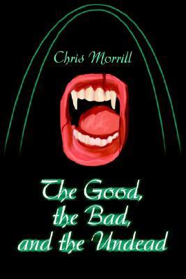 The Good, the Bad, and the Undead by Christopher Morrill | Goodreads