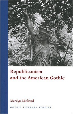 Republicanism and the American Gothic (Gothic Literary Studies)
