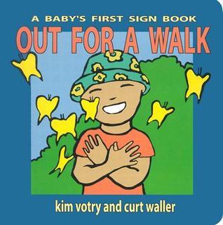 Sign Walk Book Out for a Walk: A Baby's First Sign Book by Kim Votry | Goodreads