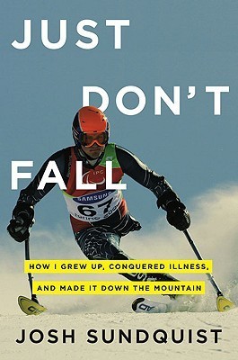 Just Don't Fall: How I Grew Up, Conquered Illness, and Made It Down the Mountain cover