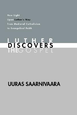Luther Discovers the Gospel: New Light Upon Luther's Way from Medieval Catholicism to Evangelical Faith