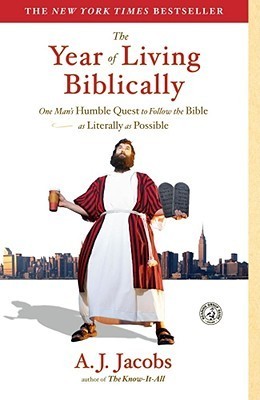 The Year of Living Biblically: One Man's Humble Quest to Follow the Bible As Literally As Possible