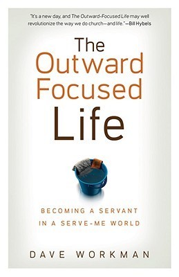 Cover of The Outward-Focused Life: Becoming a Servant in a Serve-Me World
