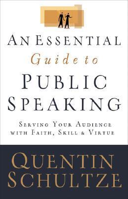Essential Guide to Public Speaking: Serving Your Audience with Faith, Skill, and Virtue